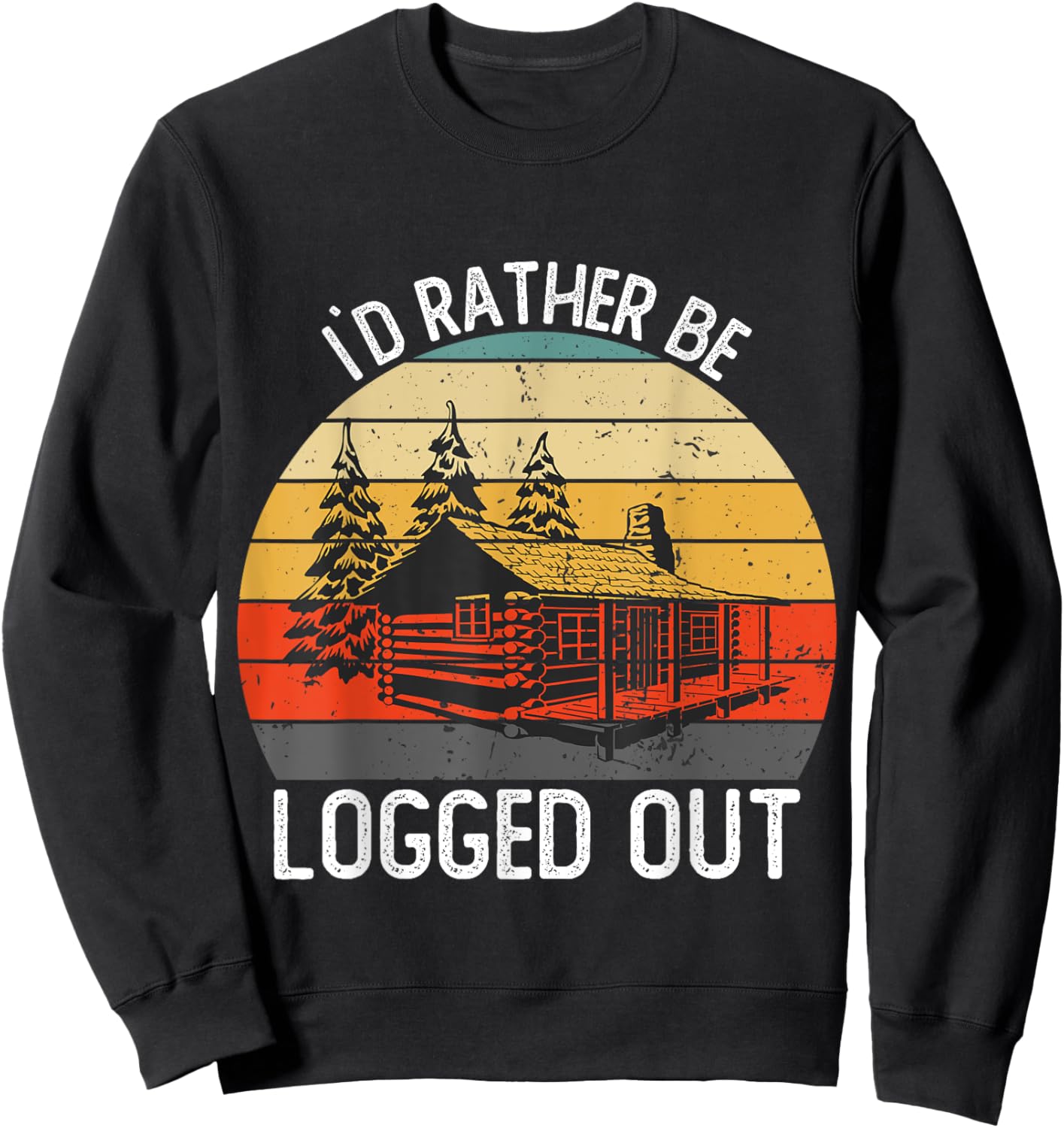 Funny I`d Rather Be Logged Out Cabin Life Ourdoor Camping Sweatshirt - Sweatshirt | Black
