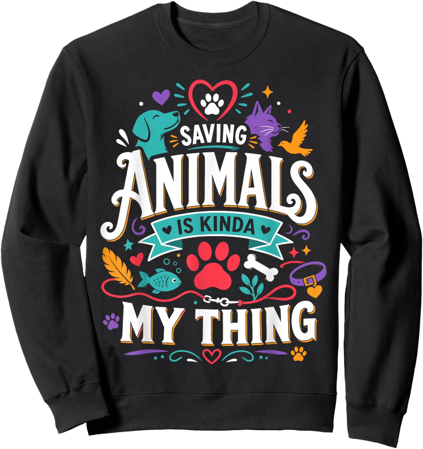 Saving Animals is Kinda My Thing and I Love It Sweatshirt - Sweatshirt | Black