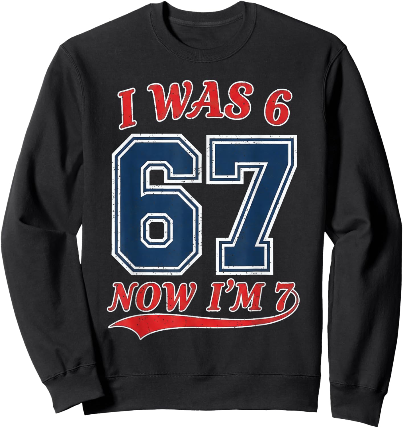 7 Year Old Birthday 67 Meme Jersey Style I was 6 Now I'm 7 Sweatshirt - Sweatshirt | Black