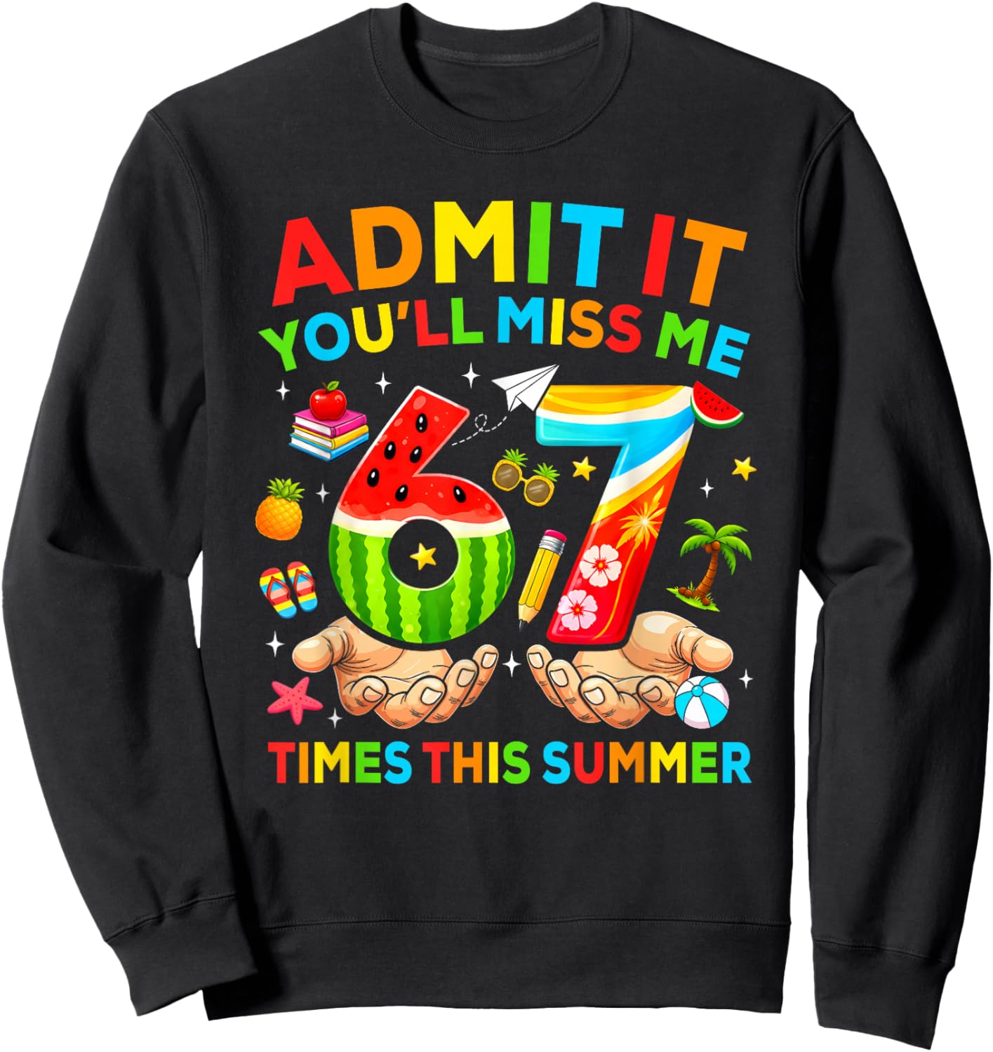 End of School Teacher Admit It You'll Miss Me 67 Last Day Sweatshirt - Sweatshirt | Black
