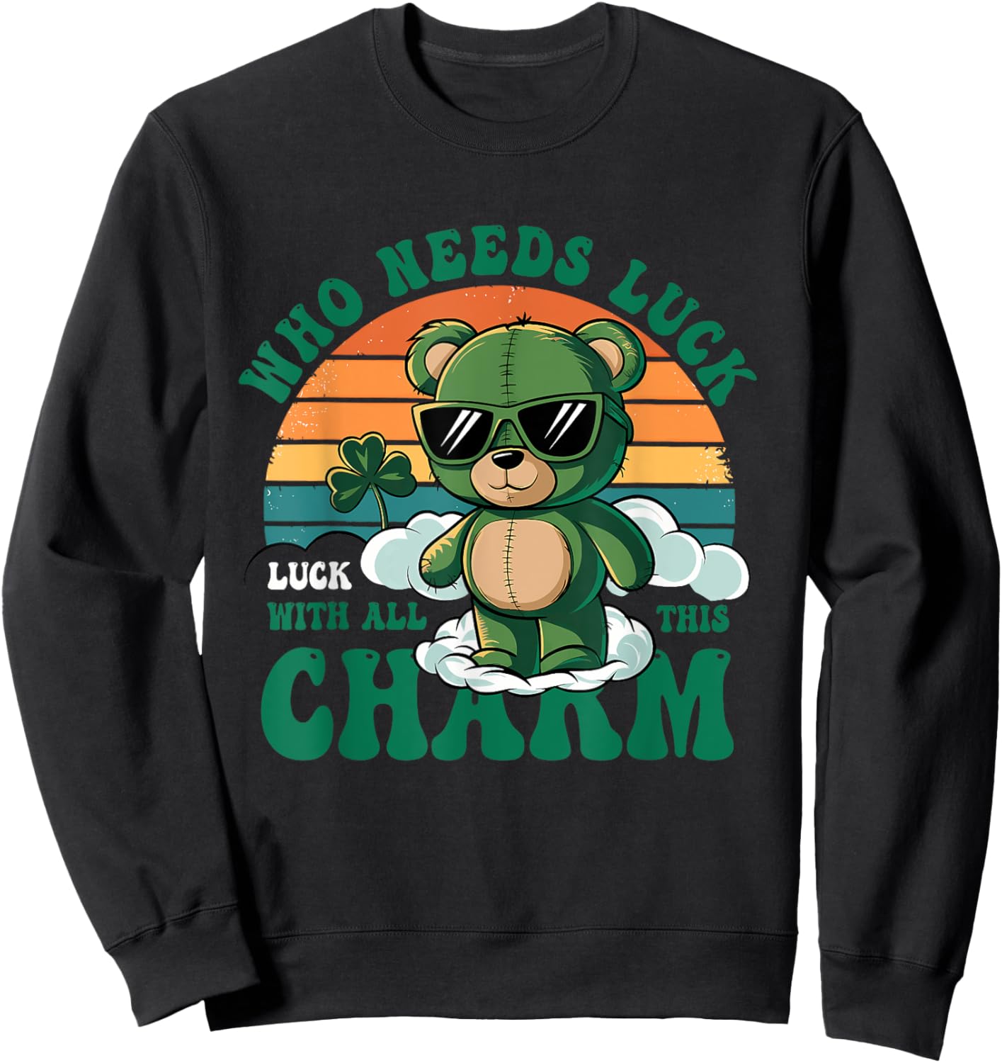 Who Needs Luck Luck With All This Charm St.Patrick's Day Sweatshirt - Sweatshirt | Black