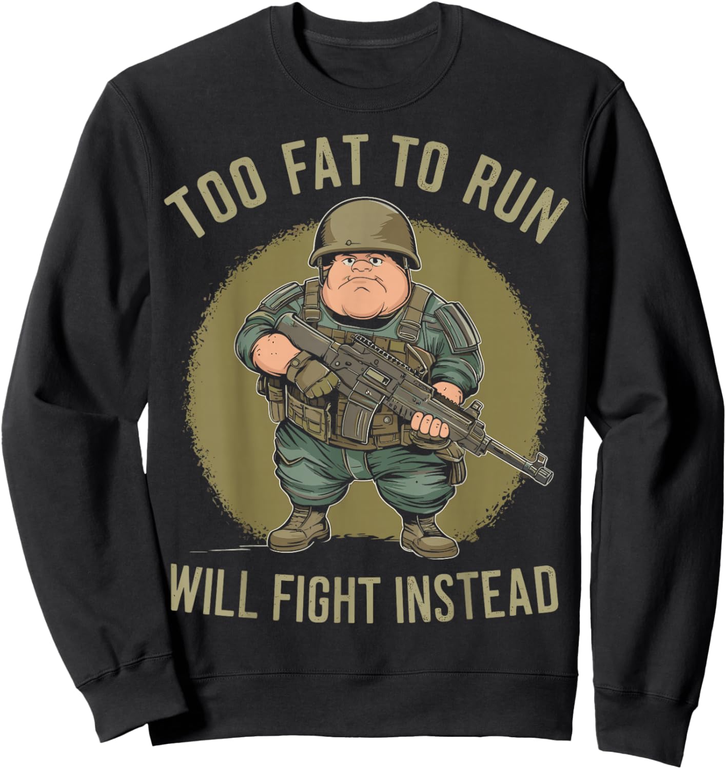 Funny Too Fat To Run Will Fight Instead Overweight Military Sweatshirt - Sweatshirt | Black