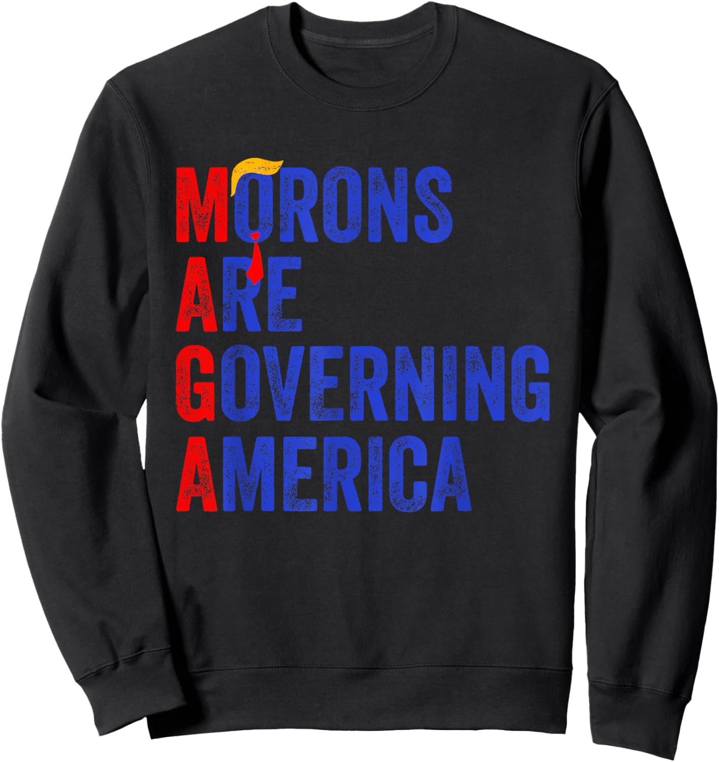 Morons Are Governing America Funny Trump 2024 Sweatshirt - Sweatshirt | Black