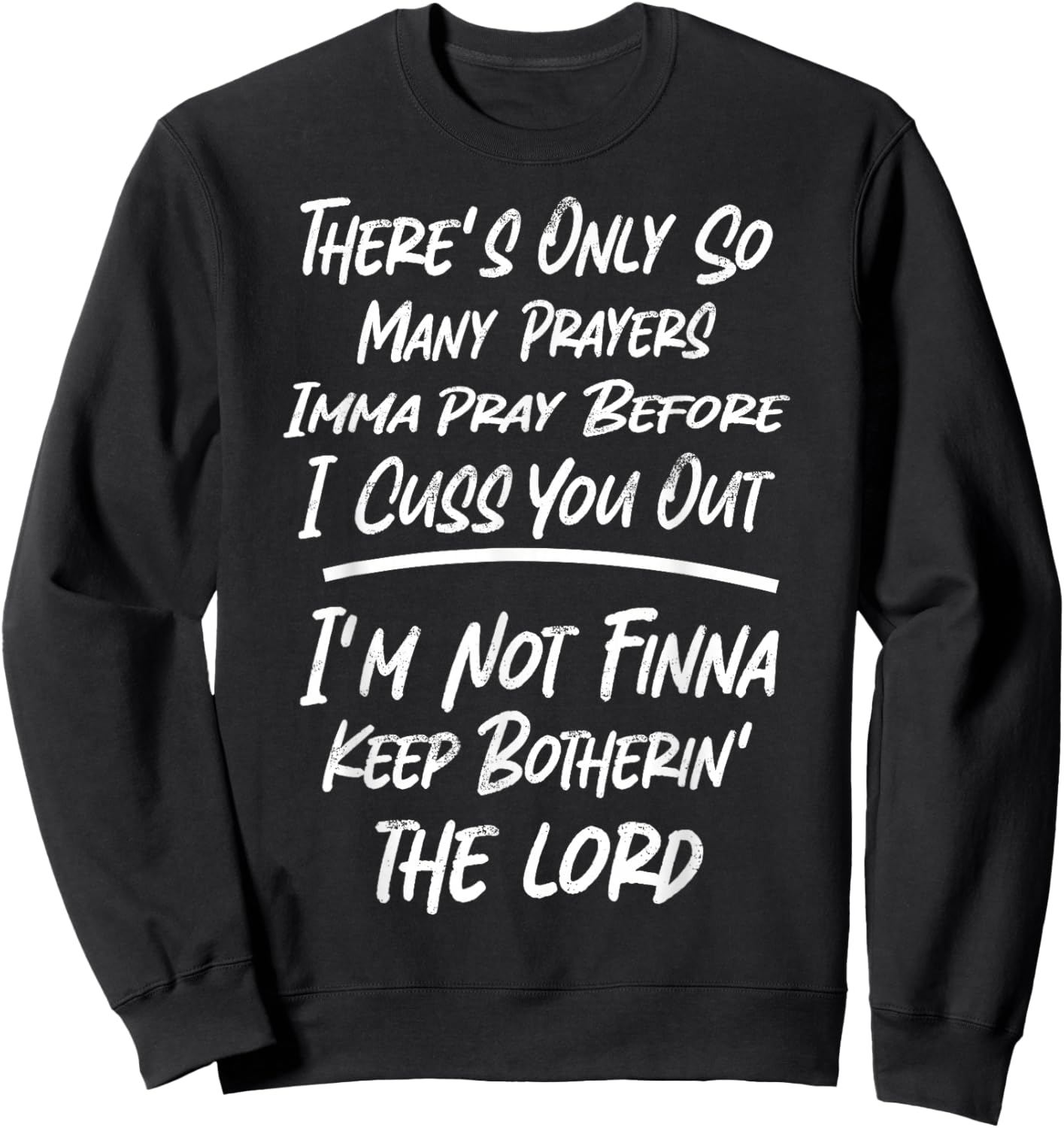 There's Only So Many Prayers Imma Pray Before I Cuss You Out Sweatshirt - Sweatshirt | Black