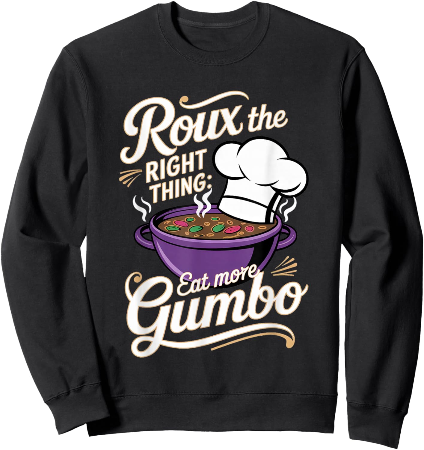 Gumbo: Roux the Right Thing: Eat More Gumbo Sweatshirt - Sweatshirt | Black