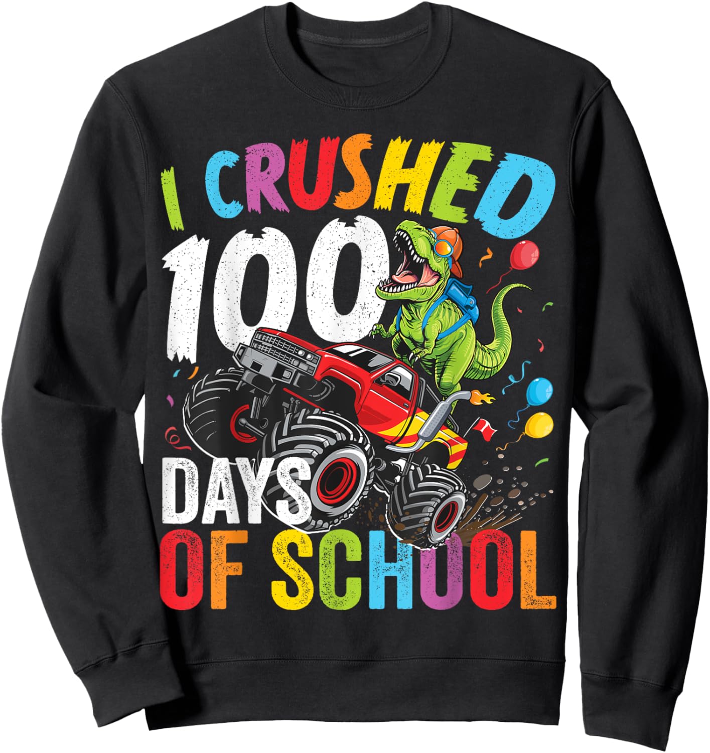 I Crushed 100 Days Of School Monster Truck Dinosaur T-Rex Sweatshirt - Sweatshirt | Black