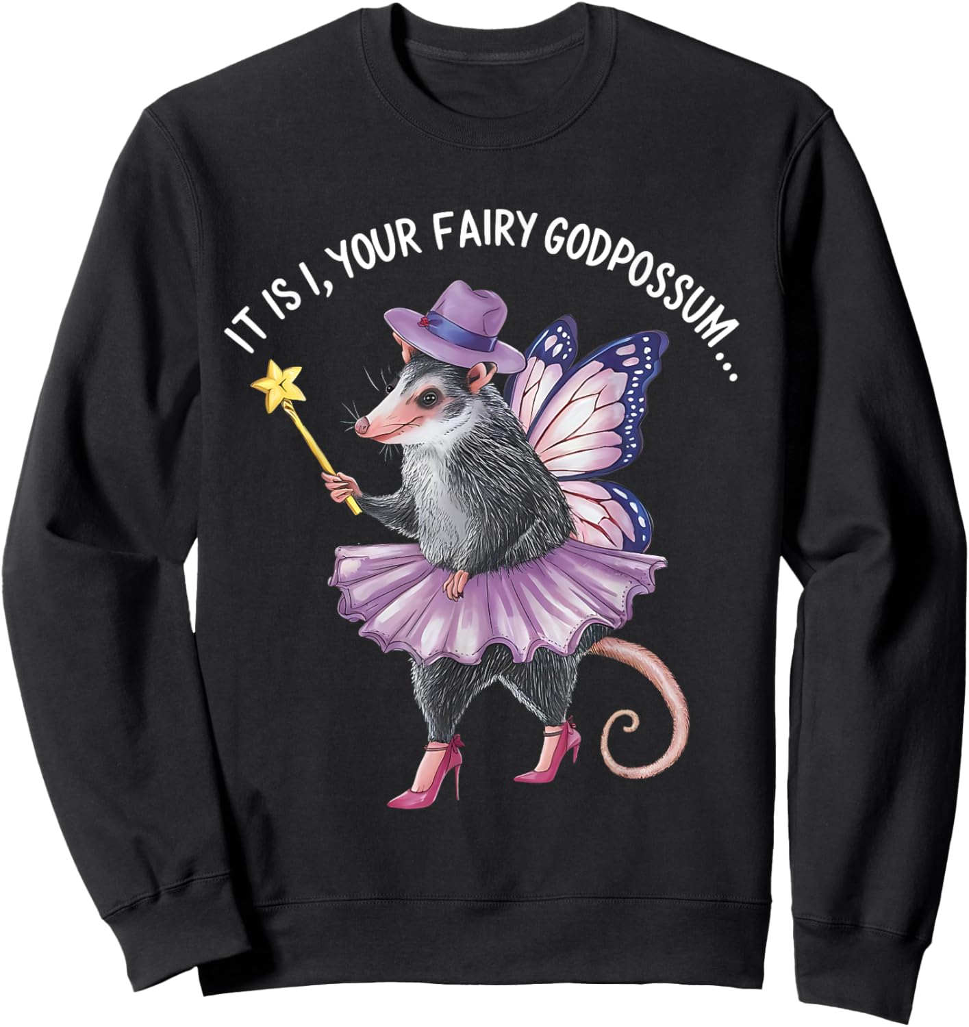 It Is I Your Fairy Godpossum Funny gifts men women Sweatshirt - Sweatshirt | Black