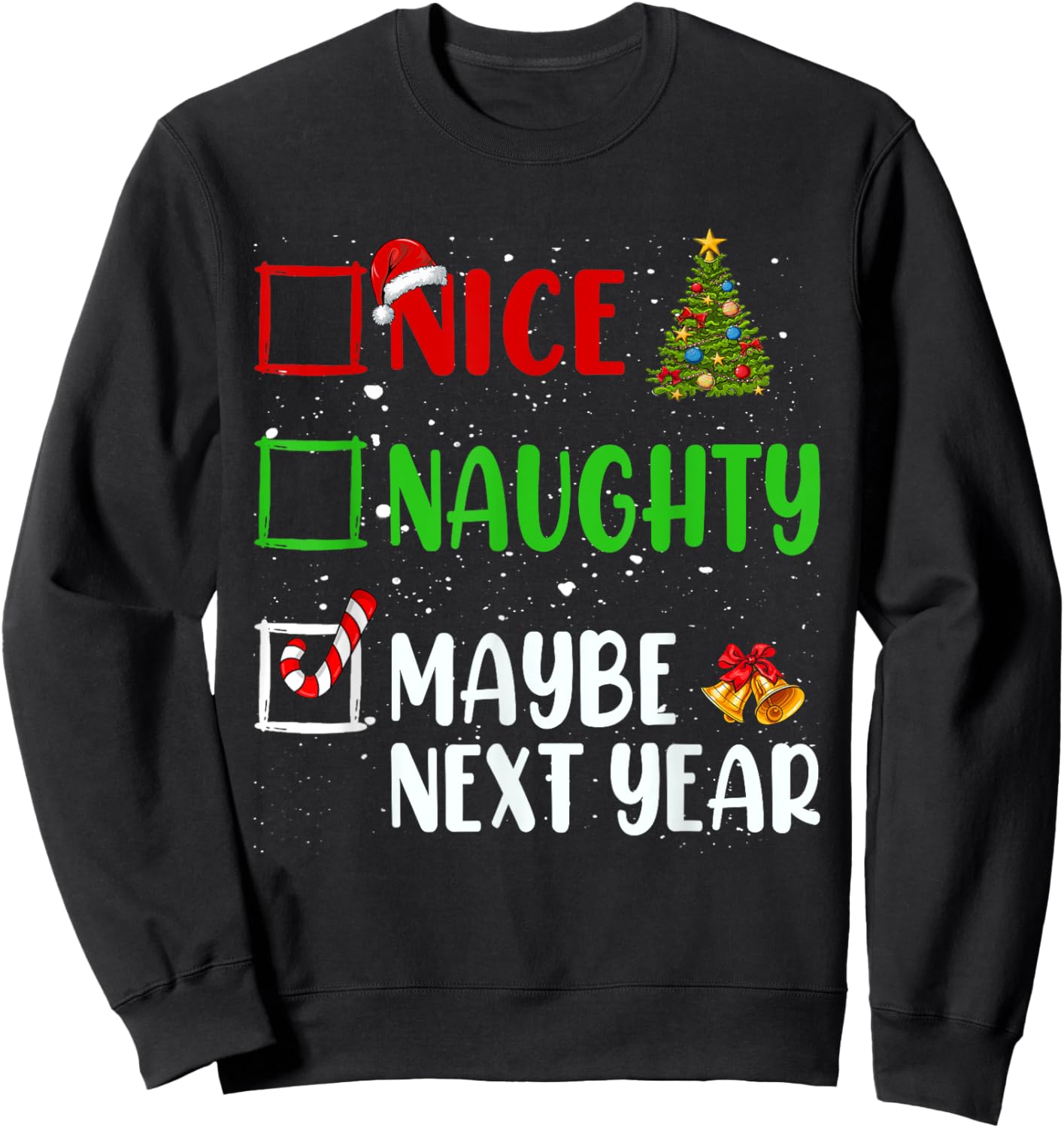 Nice Naughty Maybe Next Year Christmas List Holiday Xmas Sweatshirt - Sweatshirt | Black