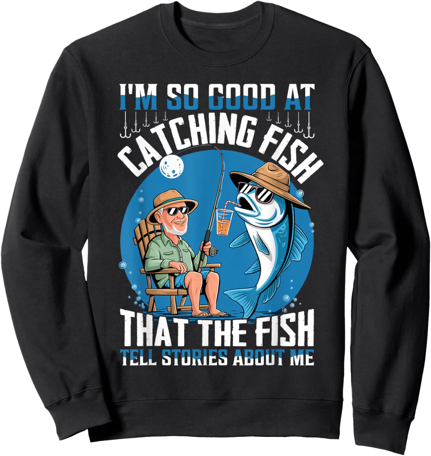 I'm So Good At Catching Fish The Fish Tell Stories About Me Sweatshirt - Sweatshirt | Black