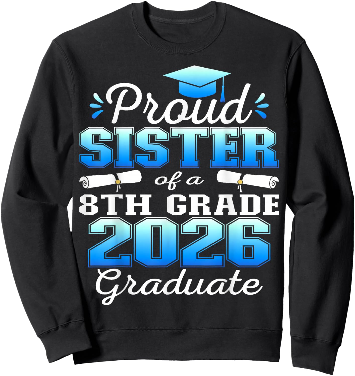 Proud Sister of 8th Grade Graduate 2026 Family Graduation Sweatshirt - Sweatshirt | Black