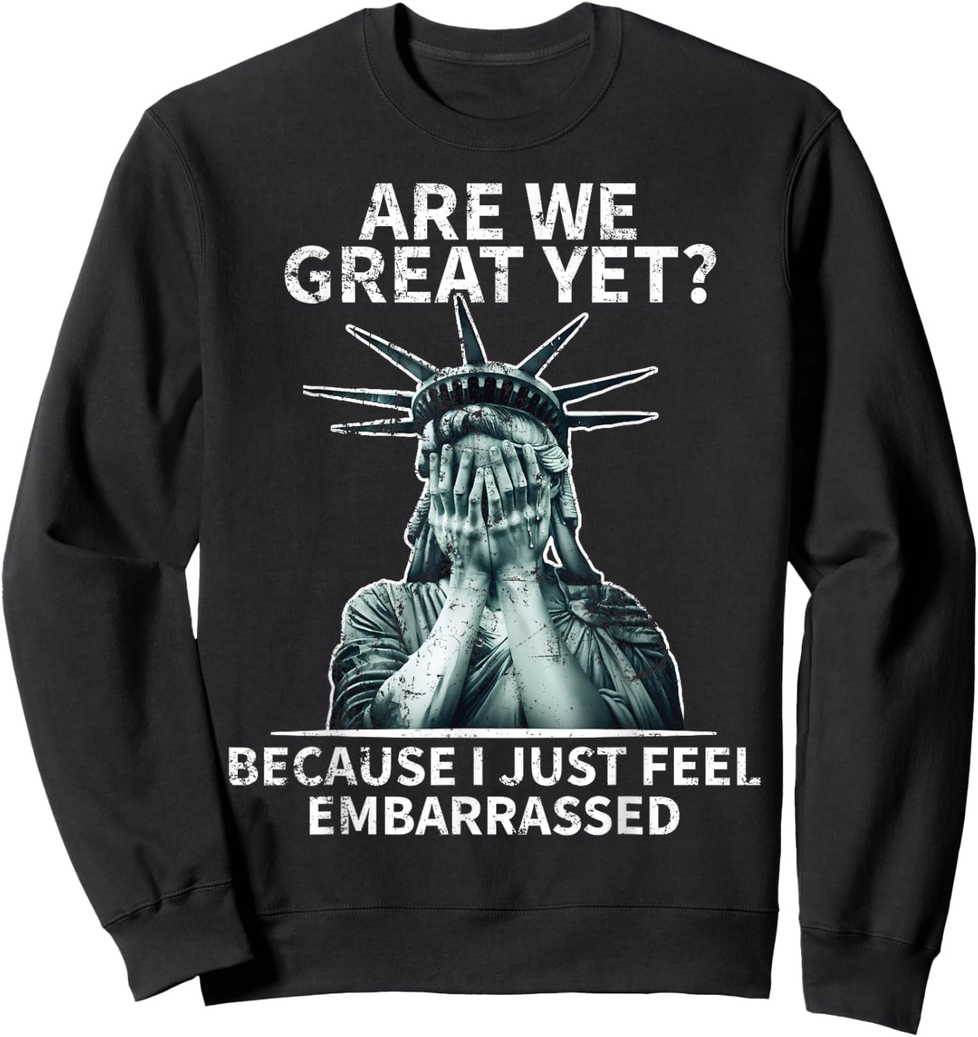 Funny Anti Trump Are We Great Yet Statue Of Liberty Politics Sweatshirt - Sweatshirt | Black