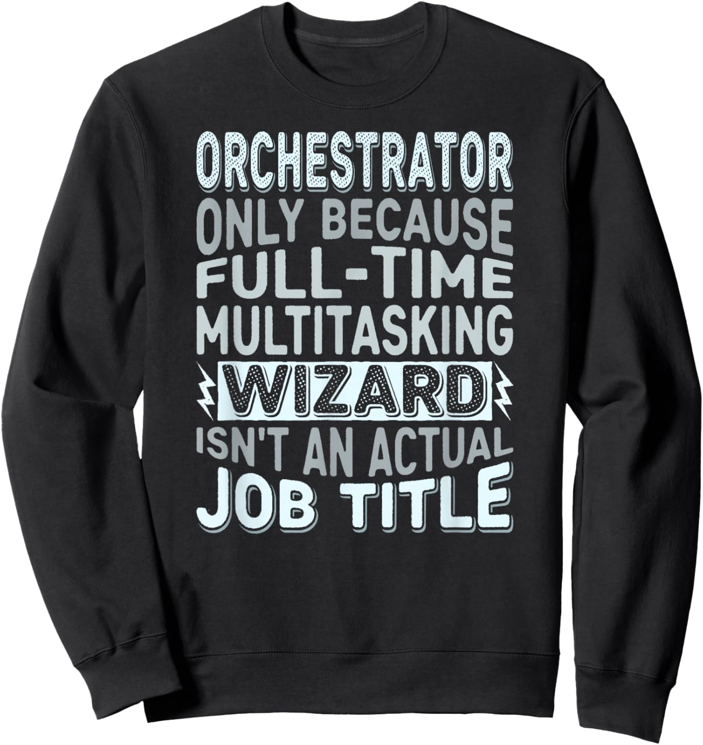 Wizard Job Title Quote - Funny Orchestrator Sweatshirt - Sweatshirt | Black