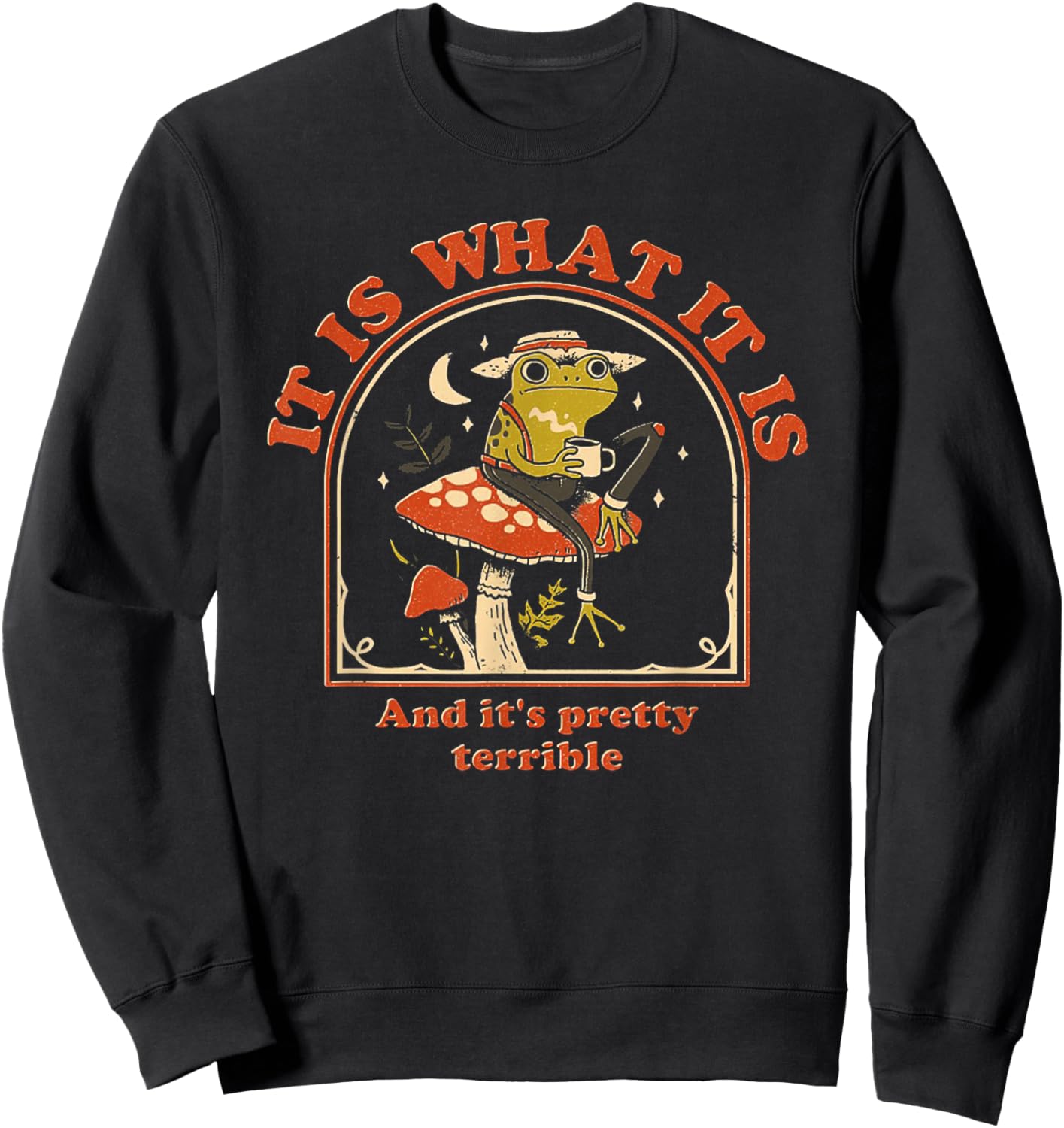 It Is What It Is And It's Pretty Terrible Funny Frog Sweatshirt - Sweatshirt | Black
