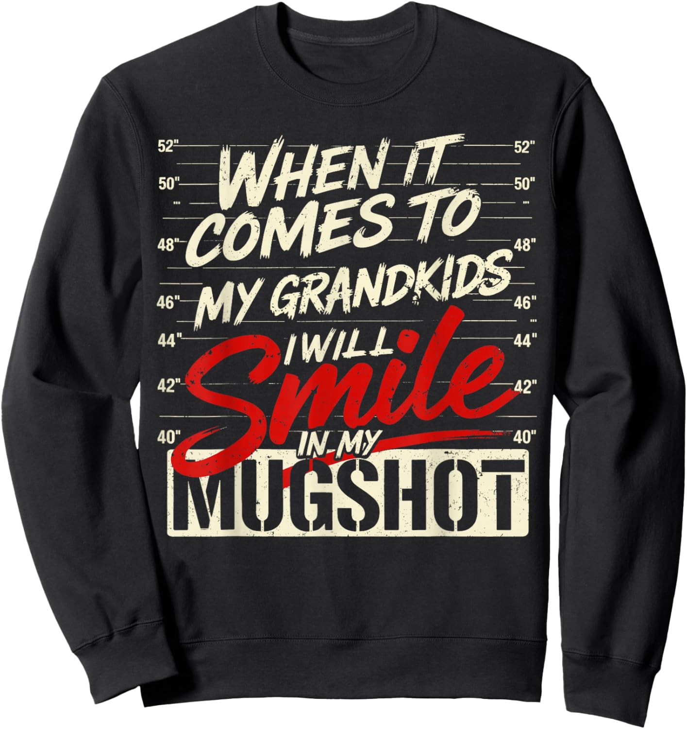 When It Comes to My Grandkids I Will Smile in My Mugshot Sweatshirt - Sweatshirt | Black