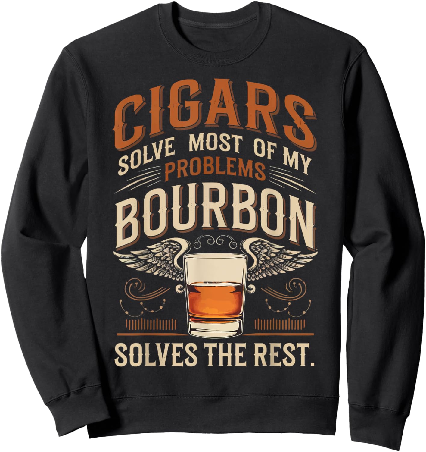 Cigars Solve Most Of My Problems Bourbon Solves The Rest Sweatshirt - Sweatshirt | Black
