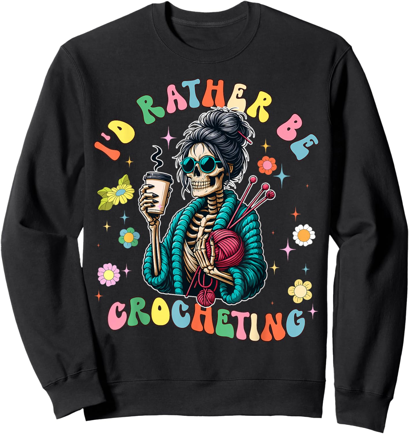 I'd Rather Be Crocheting Funny Crocheter Crochet Sweatshirt - Sweatshirt | Black