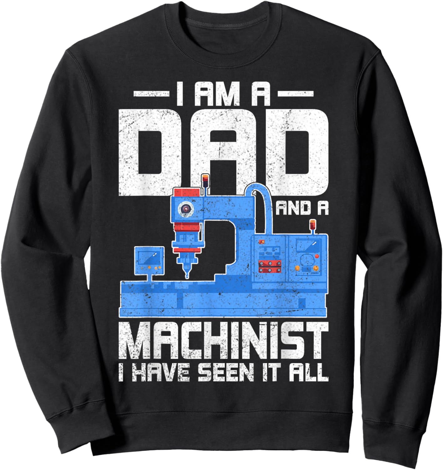 I'm a Dad and a Machinist - Fathers Day CNC Machinist Dad Sweatshirt - Sweatshirt | Black