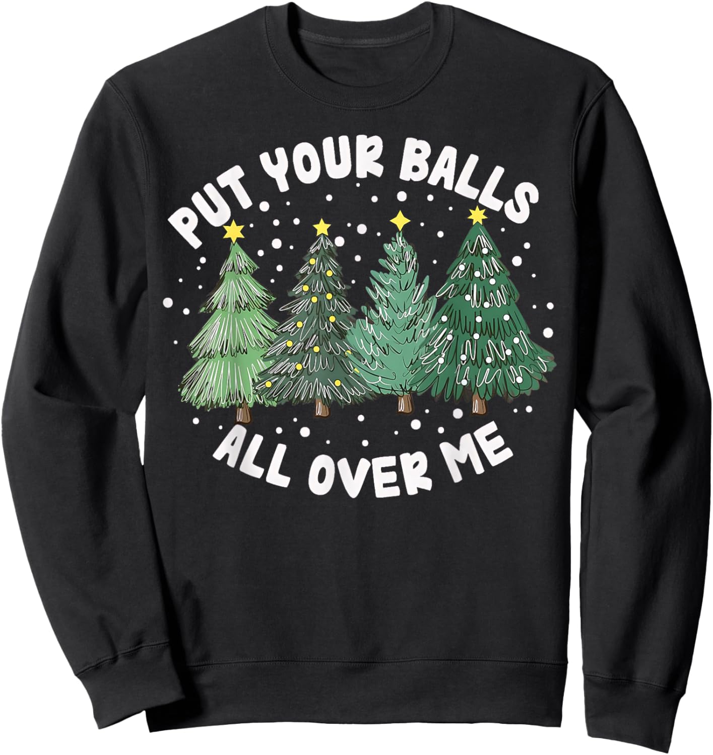 Put Your Balls All Over Me Christmas Tree Inappropriate Xmas Sweatshirt - Sweatshirt | Black