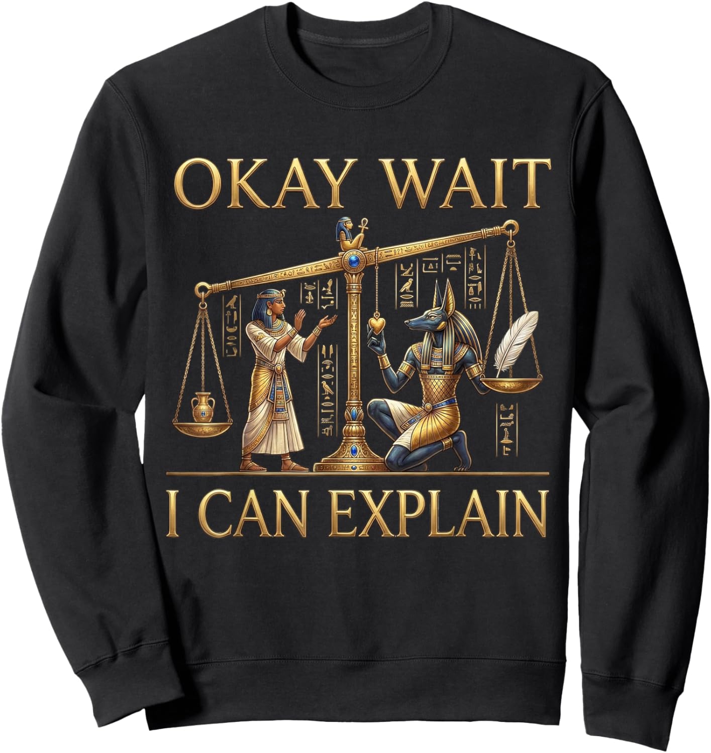 Okay Wait I Can Explain Ancient Egypt Humor Meme Sweatshirt - Sweatshirt | Black