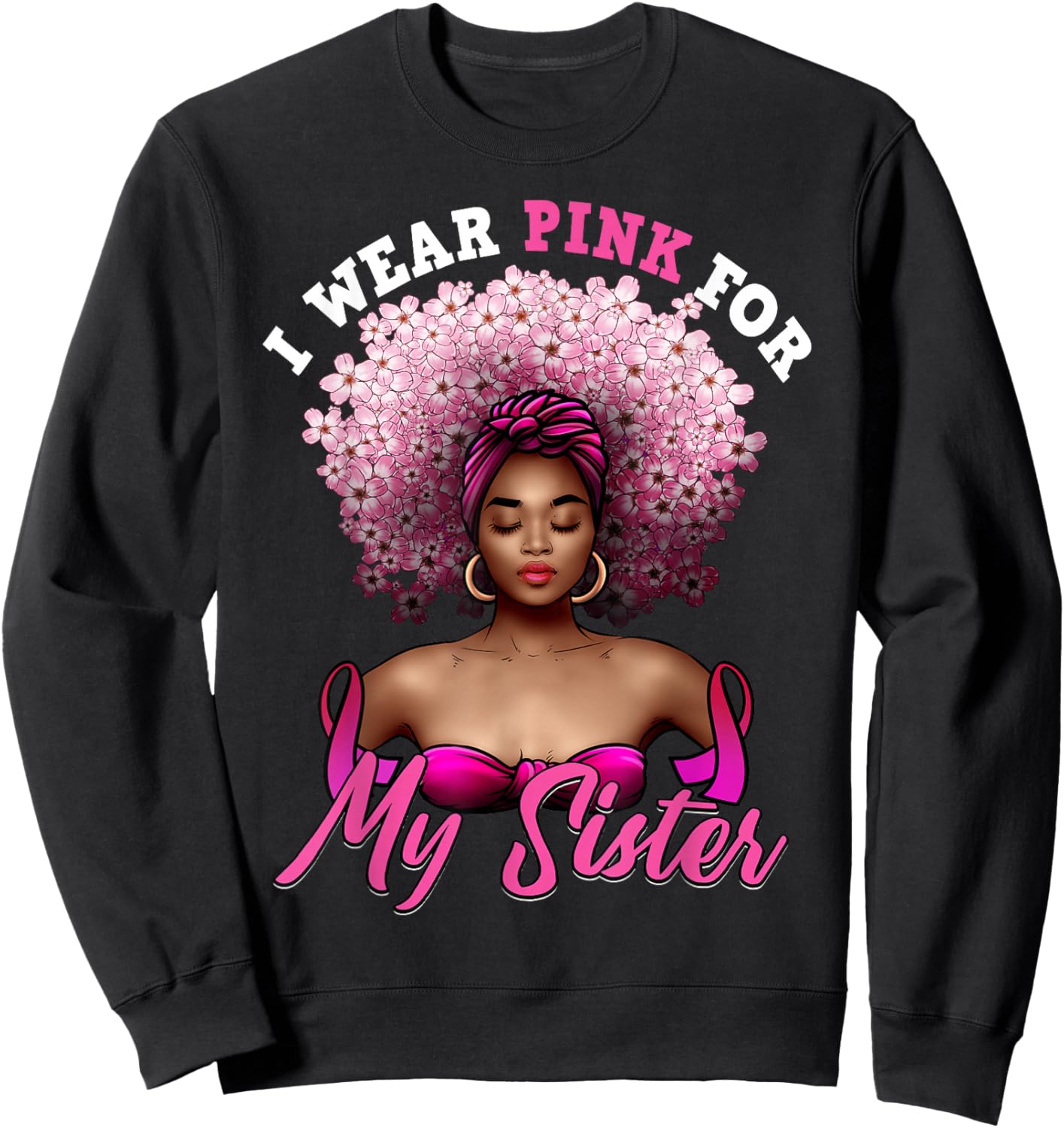 I Wear Pink for My Sister Breast Cancer Black Woman Melanin Sweatshirt - Sweatshirt | Black