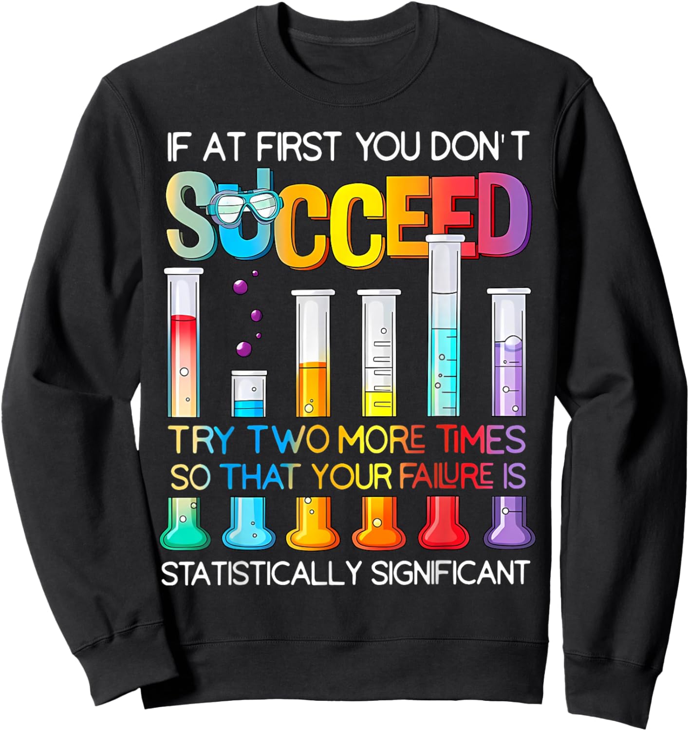 If At First You Don't Succeed Try Two More Times Science Sweatshirt - Sweatshirt | Black