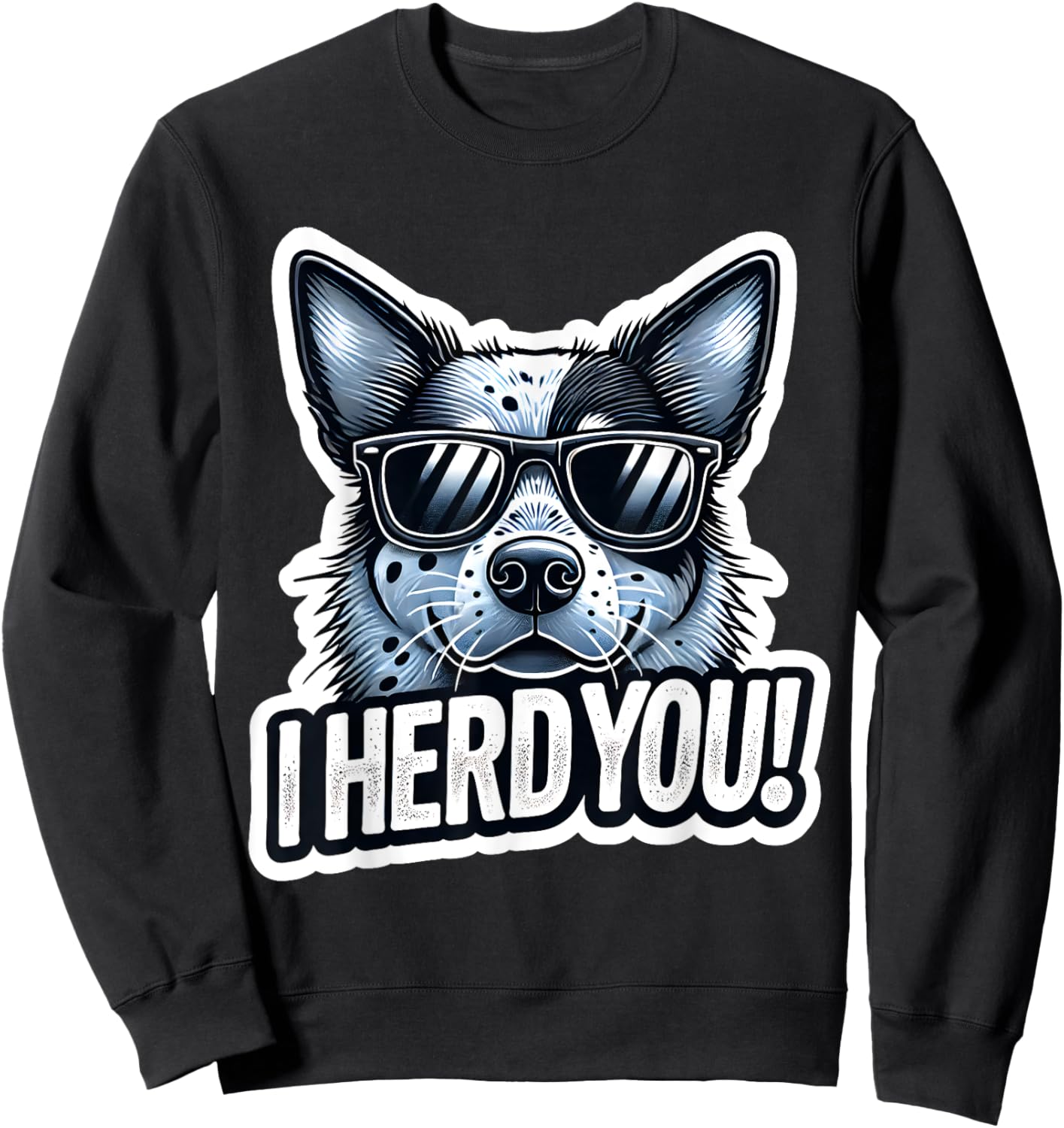 Blue Heeler Funny I Herd You Australian Cattle Dog Sweatshirt - Sweatshirt | Black