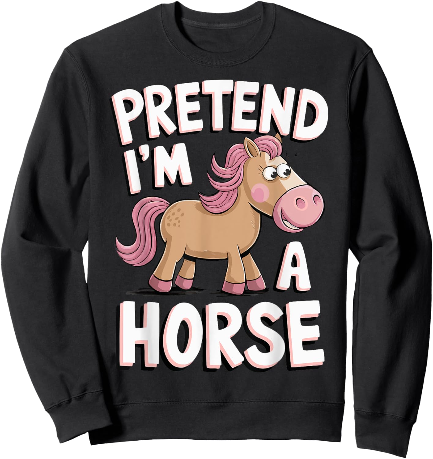 Pretend I'm A Horse Sweatshirt - Sweatshirt | Black