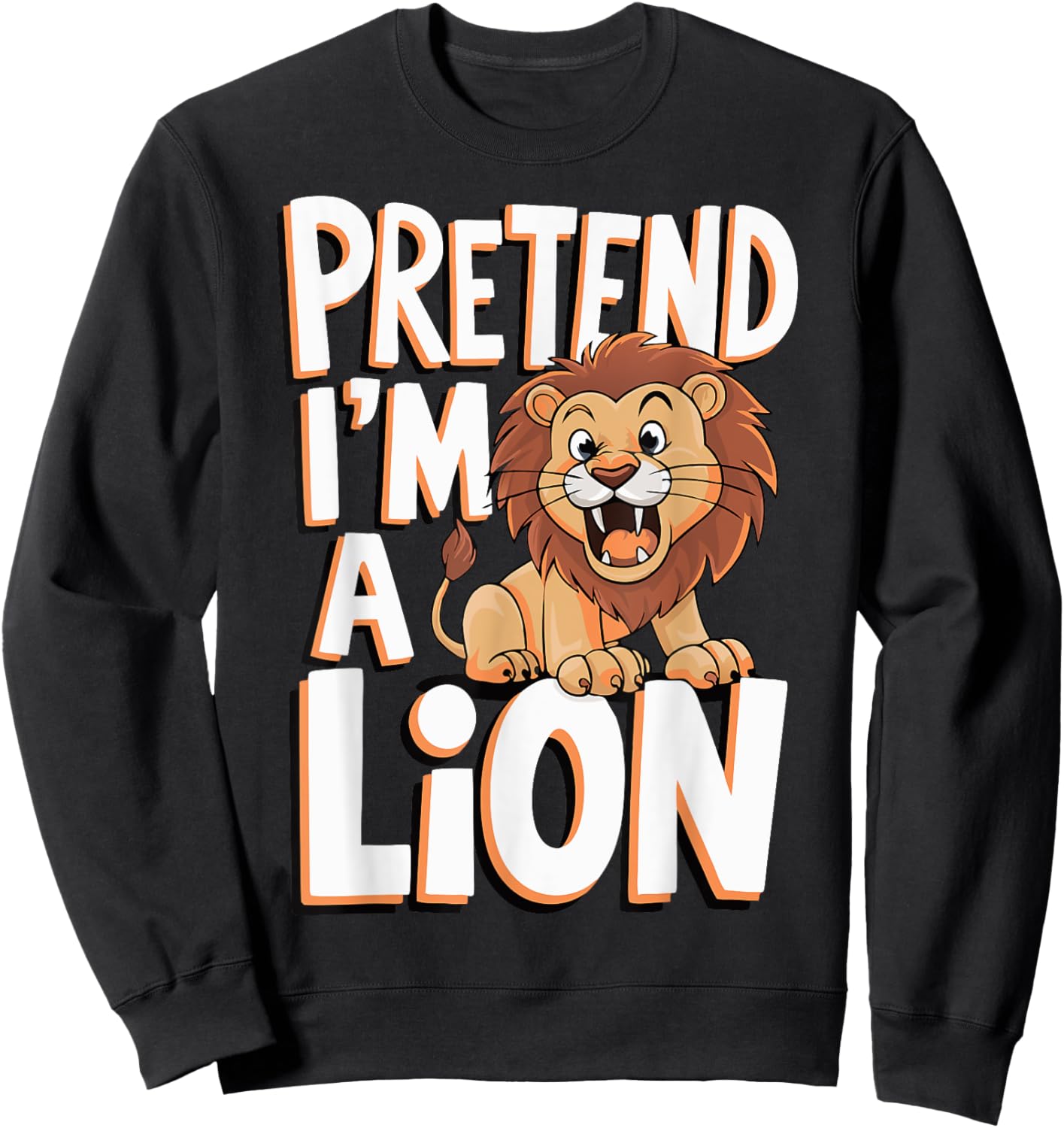 Pretend I'm A Lion Sweatshirt - Sweatshirt | Black
