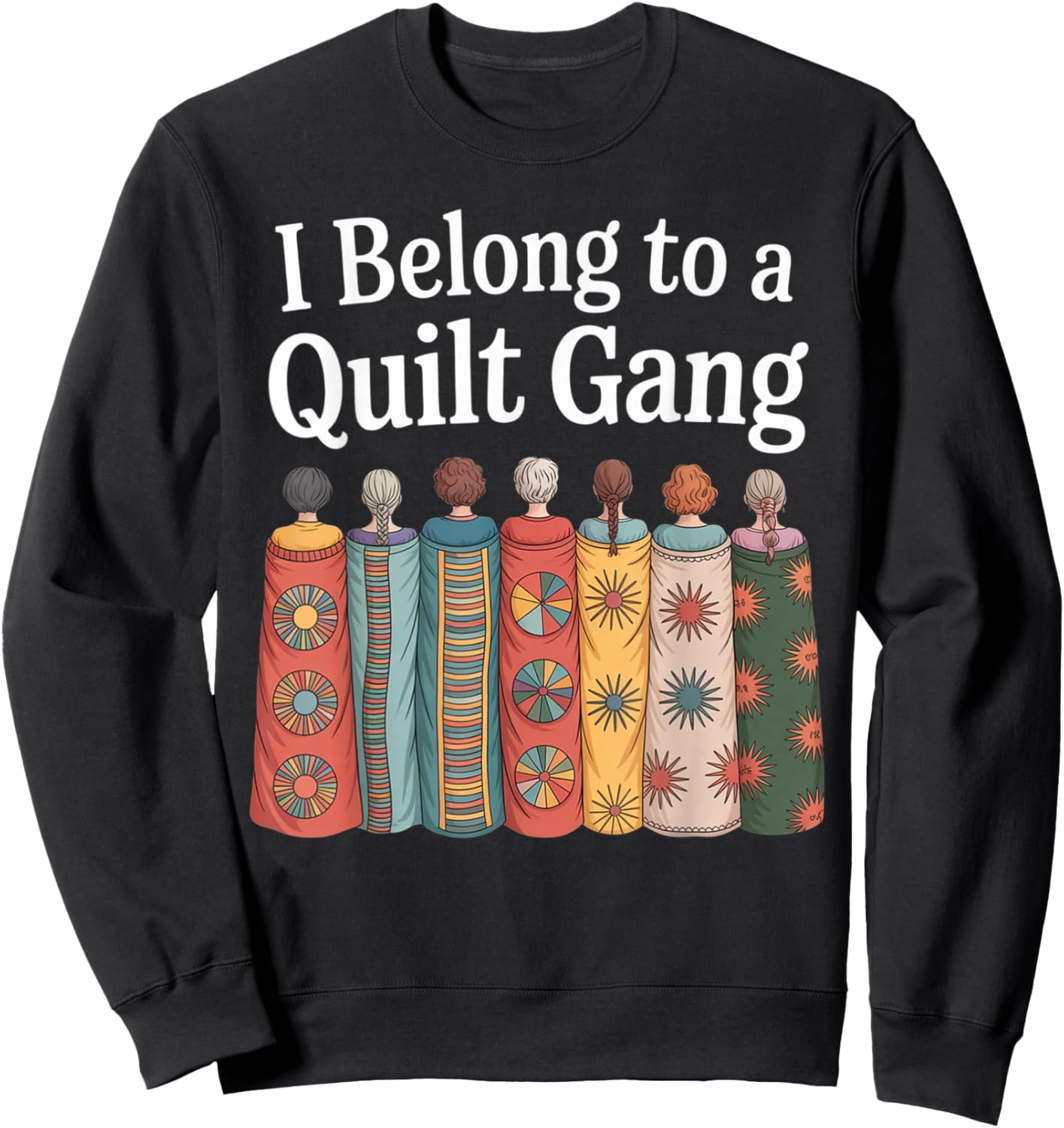 I Belong to Quilt Gang Funny Quilting Lover Design Sweatshirt - Sweatshirt | Black
