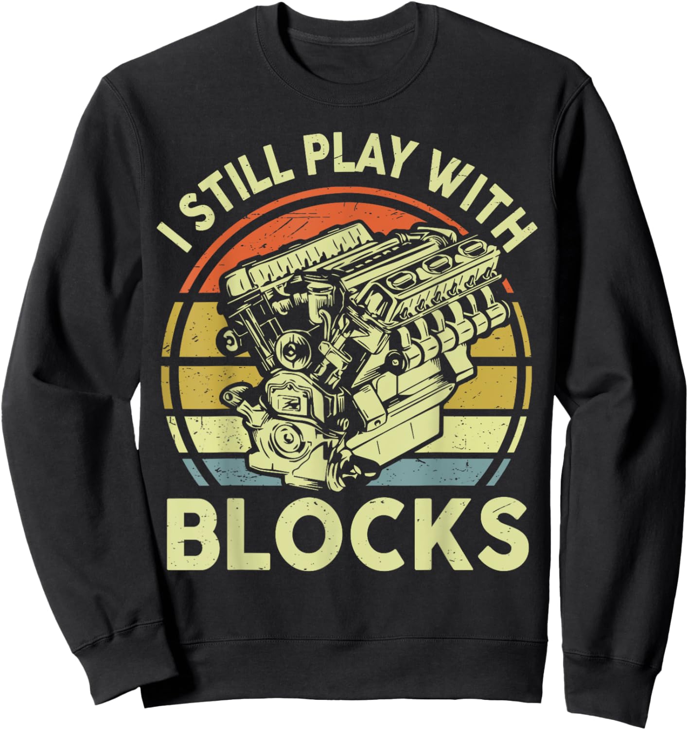 Funny I Still Play Blocks Father Day Garage Car Mechanic Dad Sweatshirt - Sweatshirt | Black