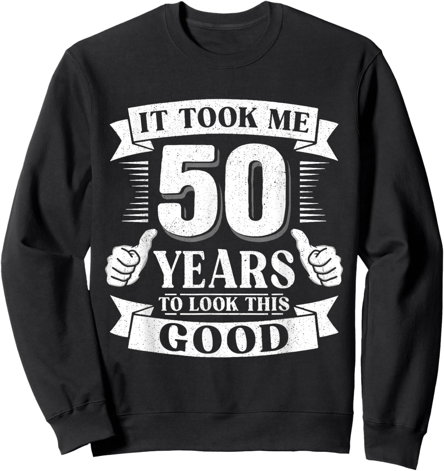 It Took Me 50 Year to Look This Good 50th Birthday Men Women Sweatshirt - Sweatshirt | Black