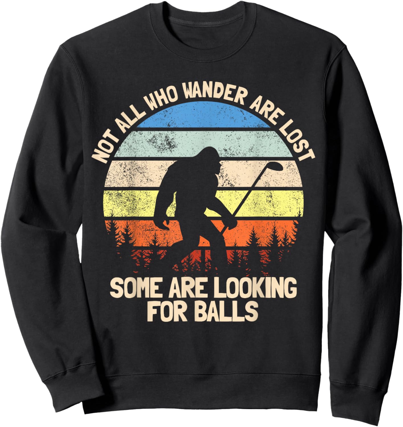 Not All Who Wander Are Lost Looking For Golf Balls Golfing Sweatshirt - Sweatshirt | Black