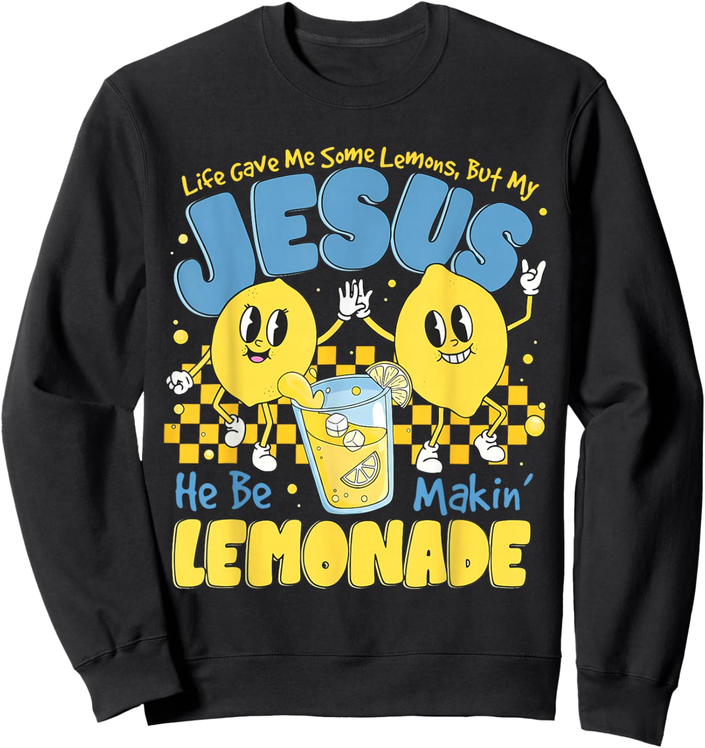 Life Gave Me Some Lemons But My Jesus He Be Makin Lemonade Sweatshirt - Sweatshirt | Black