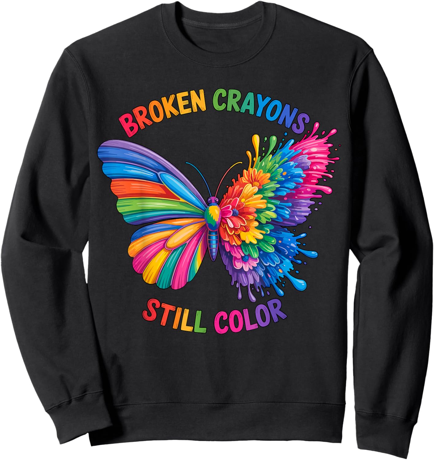 Broken Crayons Still Color Inspirational Quote Motivational Sweatshirt - Sweatshirt | Black