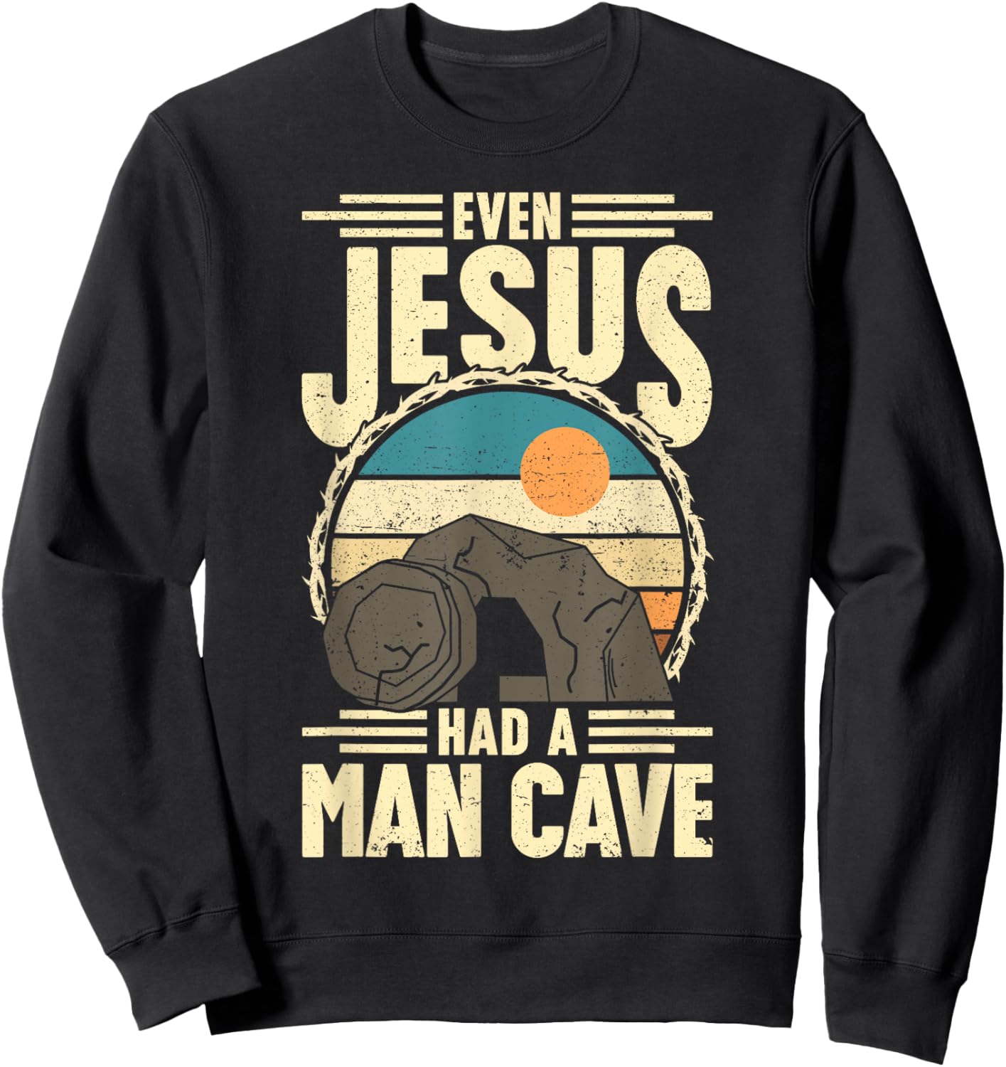 Even Jesus had a man Cave Funny Religious Easter Christian Sweatshirt - Sweatshirt | Black