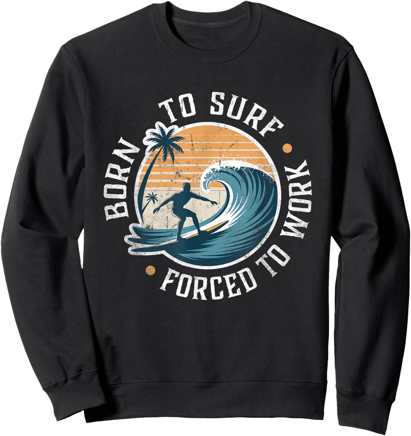 Surfing Born to Surf Forced To Work Funny Retro Surfer Sweatshirt - Sweatshirt | Black