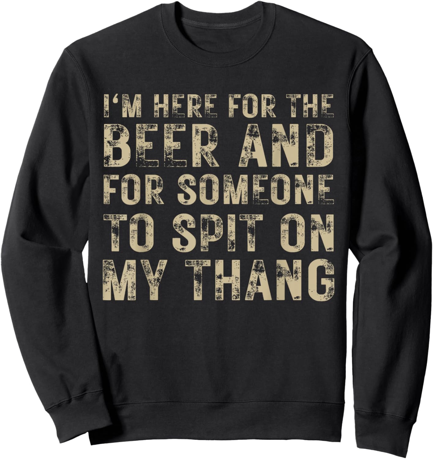 I'm Here For The Beer And For Someone To Spit Adult Funny Sweatshirt - Sweatshirt | Black