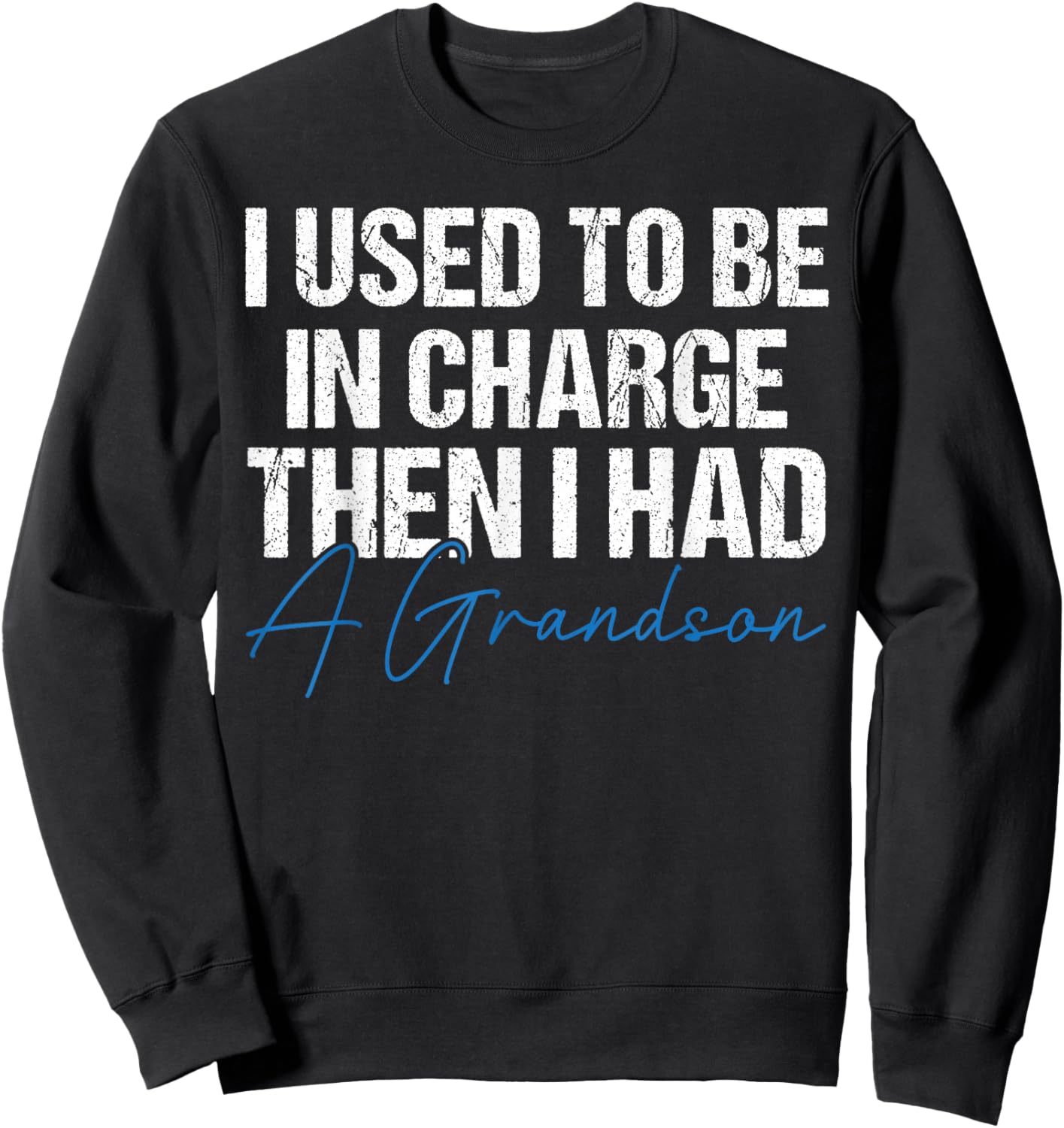 I Used to Be in Charge Then I Had A Grandson Grandpa Papa Sweatshirt - Sweatshirt | Black