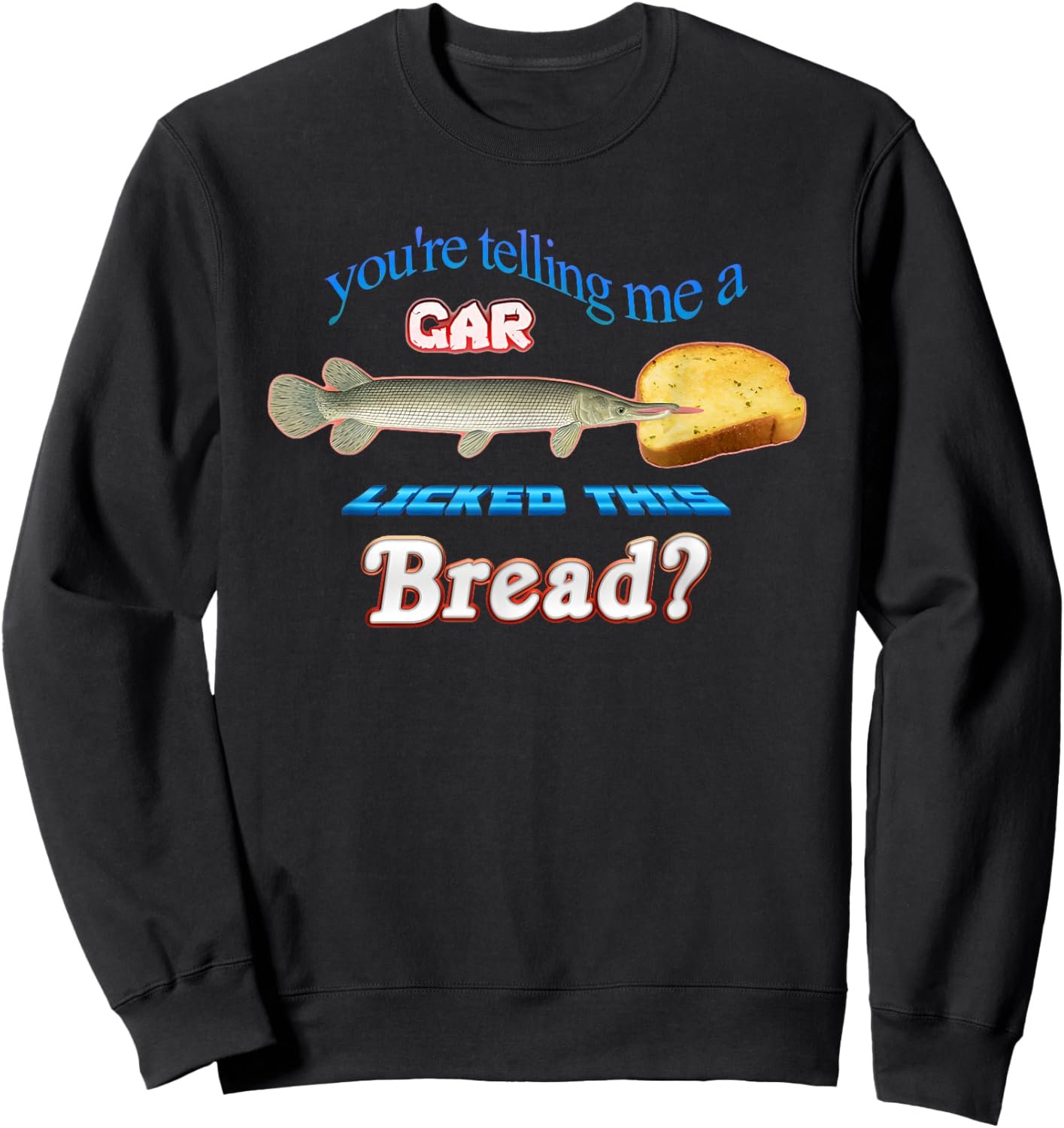 You're Telling Me A Car Licked This Bread Sweatshirt - Sweatshirt | Black