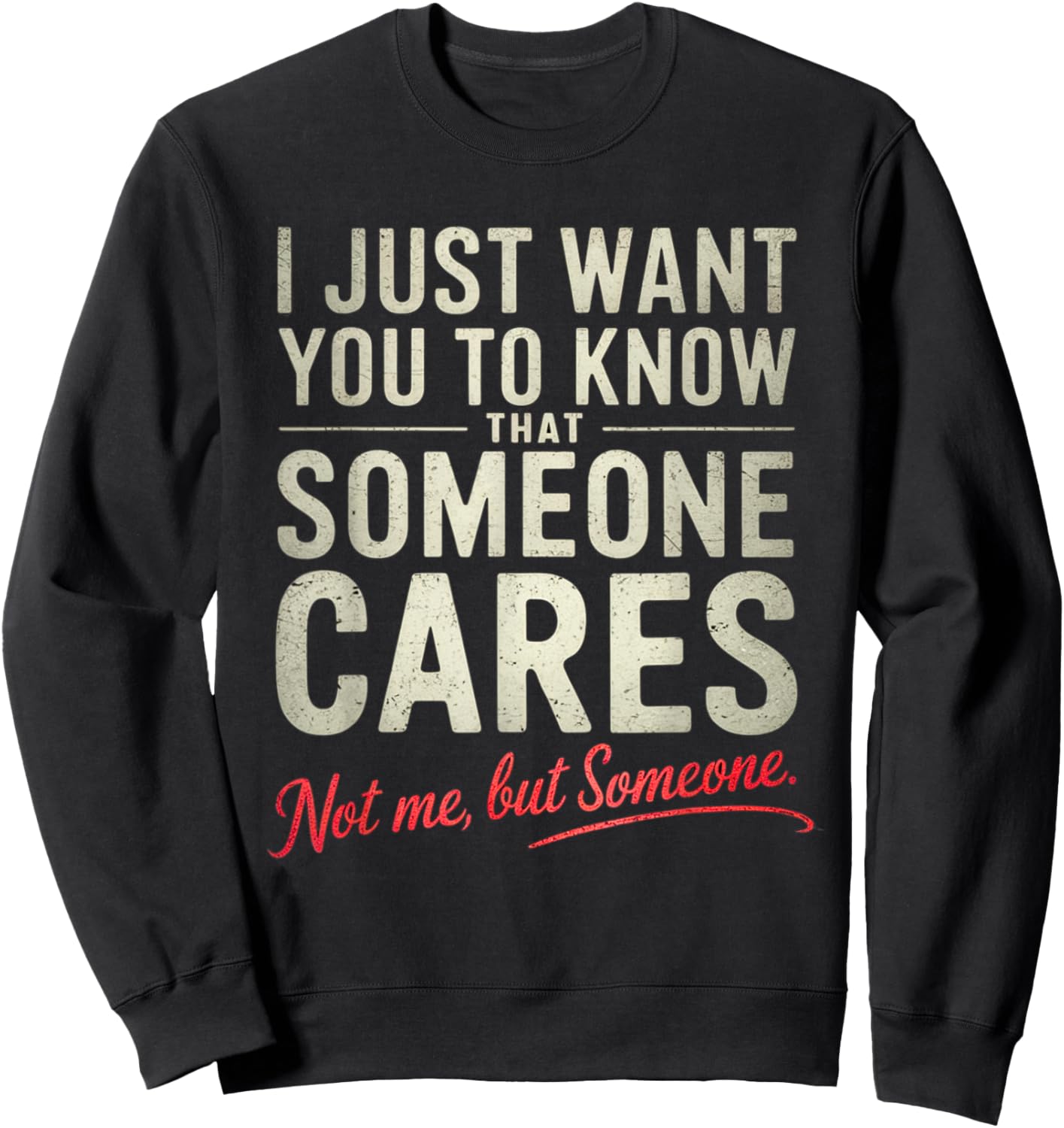 Just Want You to Know Someone Cares. Not Me, But Someone Sweatshirt - Sweatshirt | Black