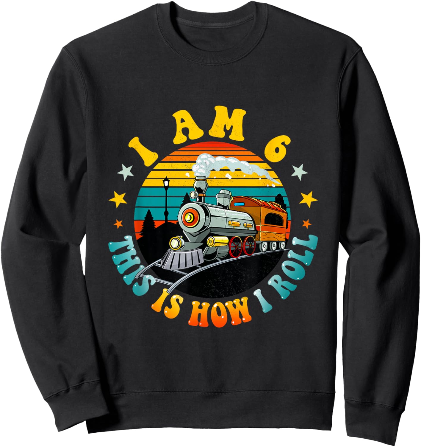 I Am 6 This Is How I Roll Boys Train Fun 6th Birthday Party Sweatshirt - Sweatshirt | Black