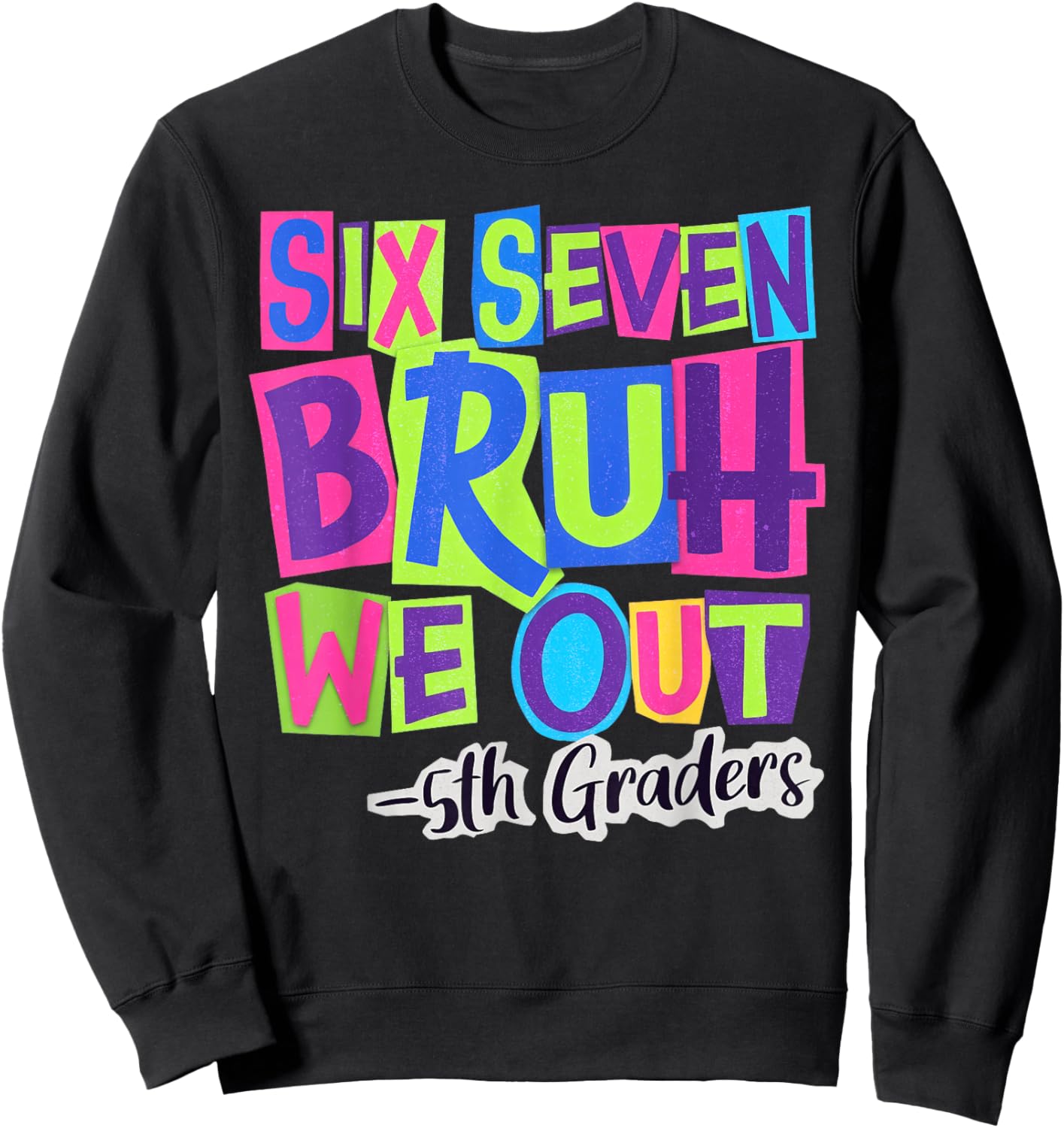 Six Seven Bruh We Out 5th Grade Last Day of School 67 Meme Sweatshirt - Sweatshirt | Black