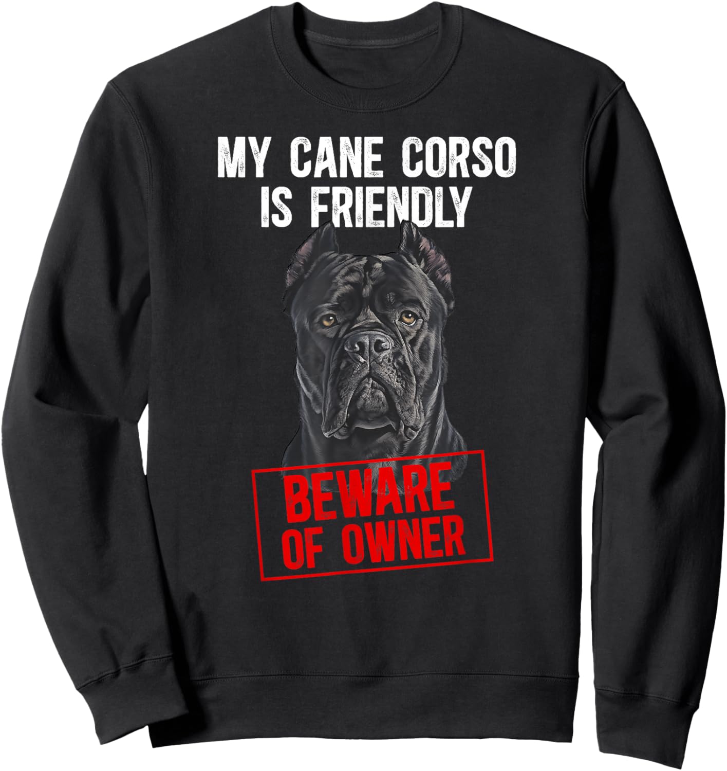 My Cane Corso is Friendly Cane Corso Lover Cane Corso Owner Sweatshirt - Sweatshirt | Black