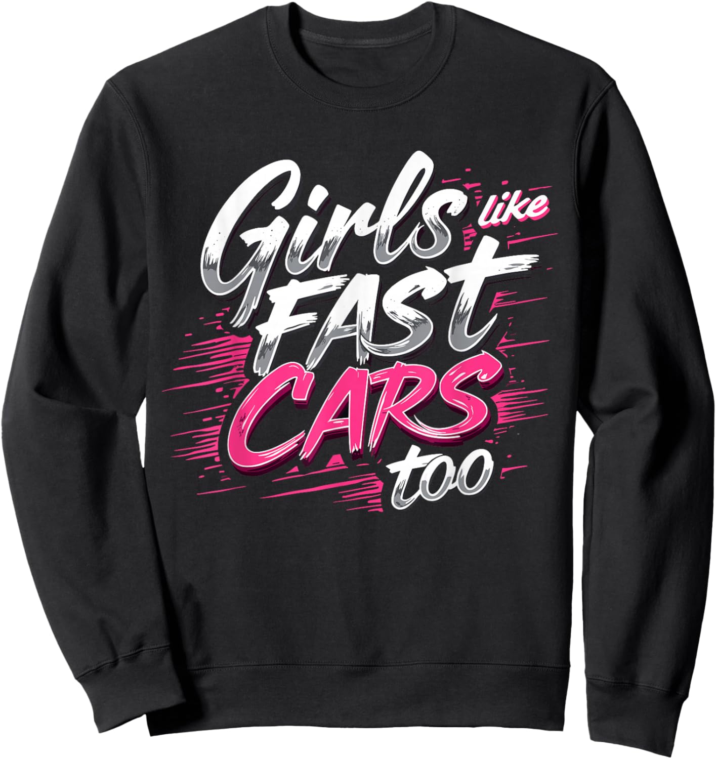 Girls Like Fast Cars Too Fun Racing Lover Design Sweatshirt - Sweatshirt | Black