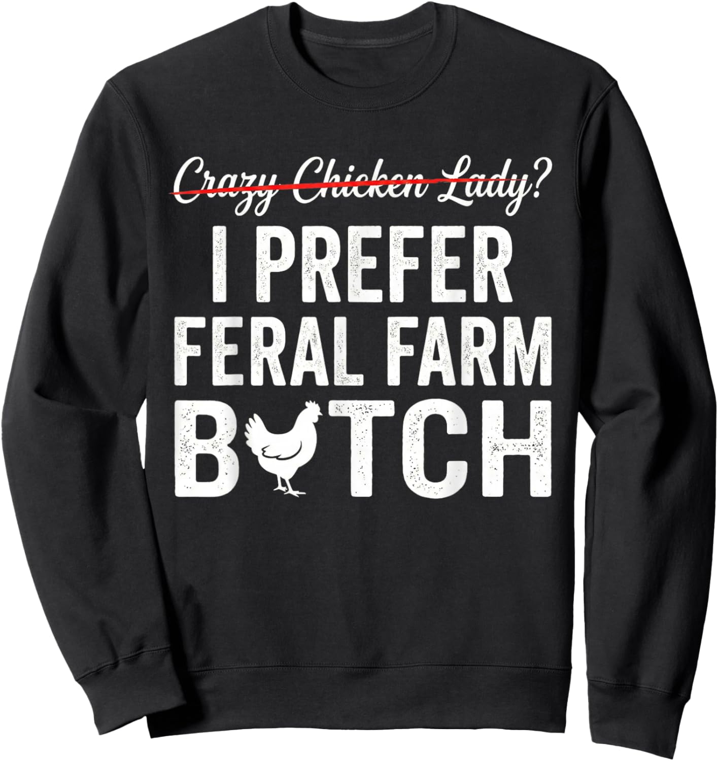 I Prefer Feral Farm Chicken Lady Funny Chicken Lover Sweatshirt - Sweatshirt | Black