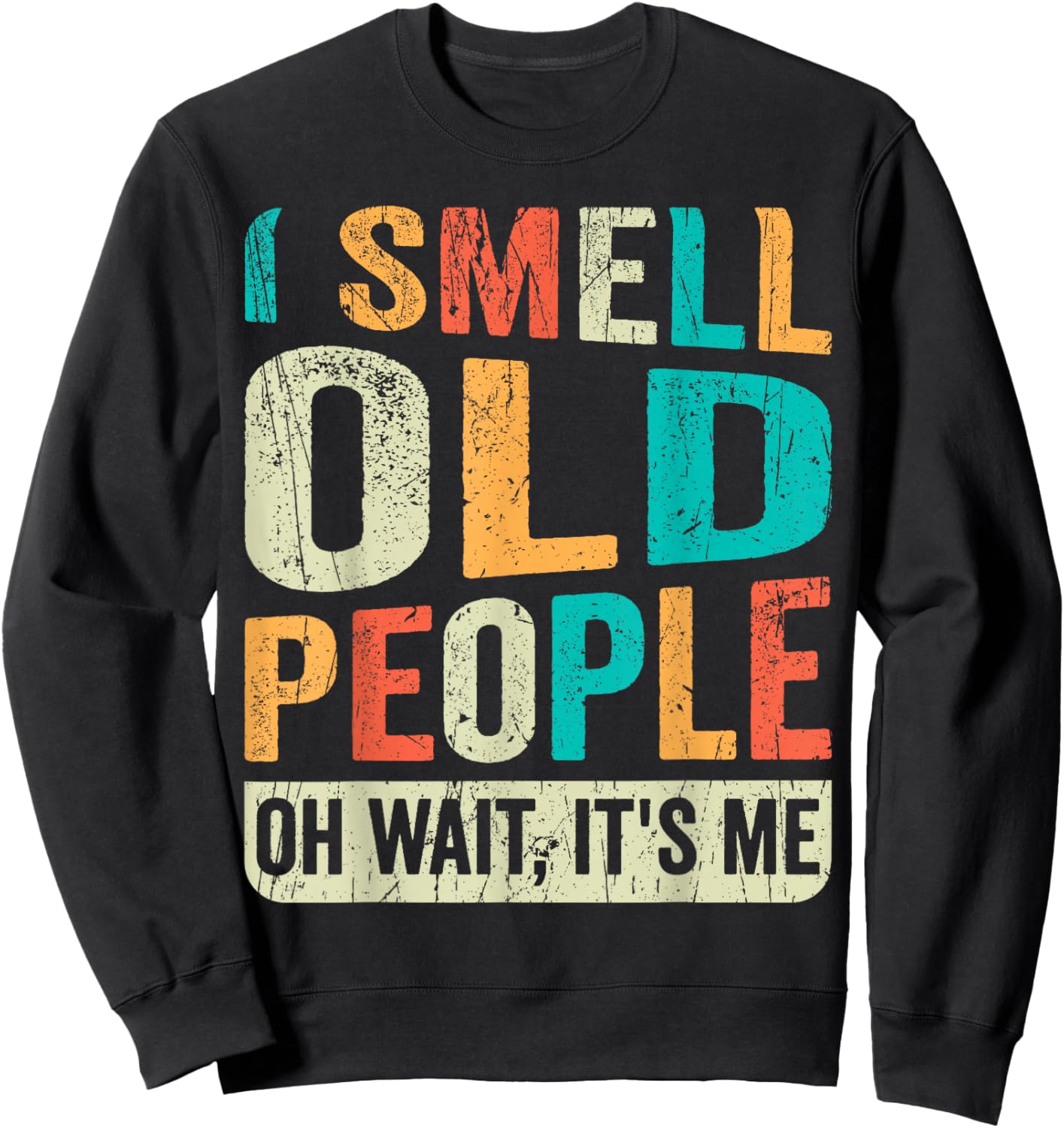 I Smell Old People It's Me Funny Senior Birthday Gag Gift Sweatshirt - Sweatshirt | Black
