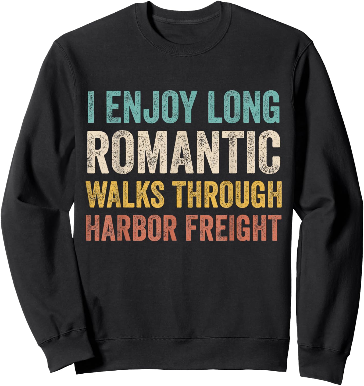 I Enjoy Long Romantic Walks Through Harbor Freight Sweatshirt - Sweatshirt | Black