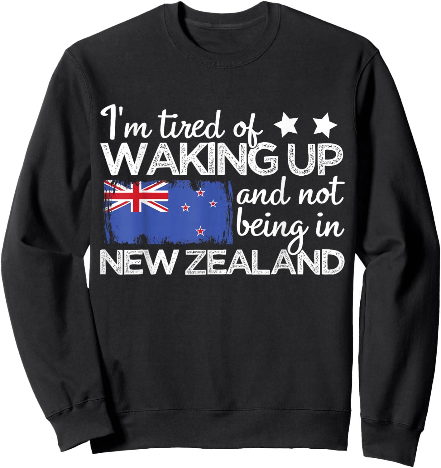 I'm Tired of Waking Up and Not Being in New Zealand Funny NZ Sweatshirt - Sweatshirt | Black
