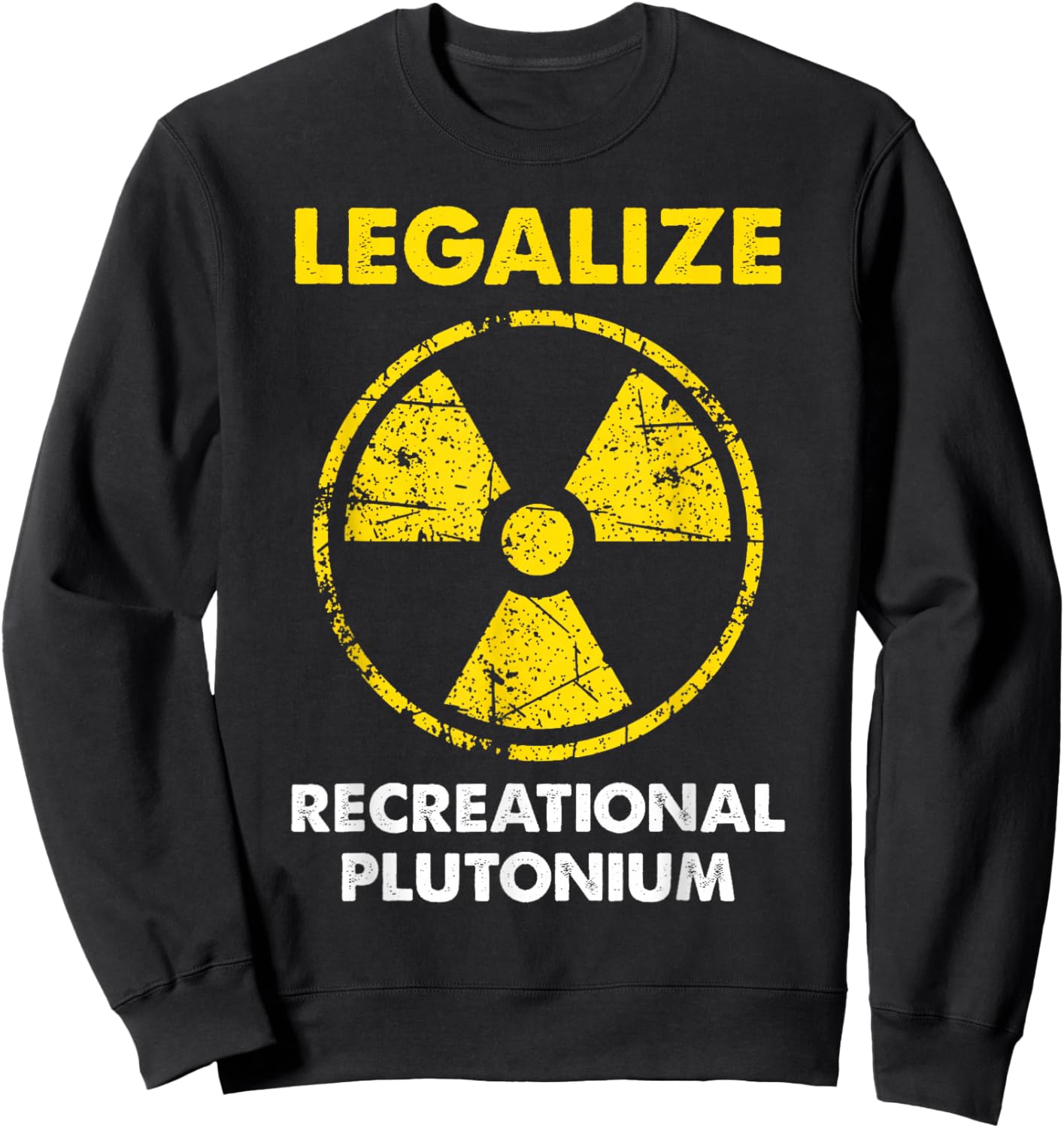 Legalize Recreational Plutonium Trending Funny Sweatshirt - Sweatshirt | Black