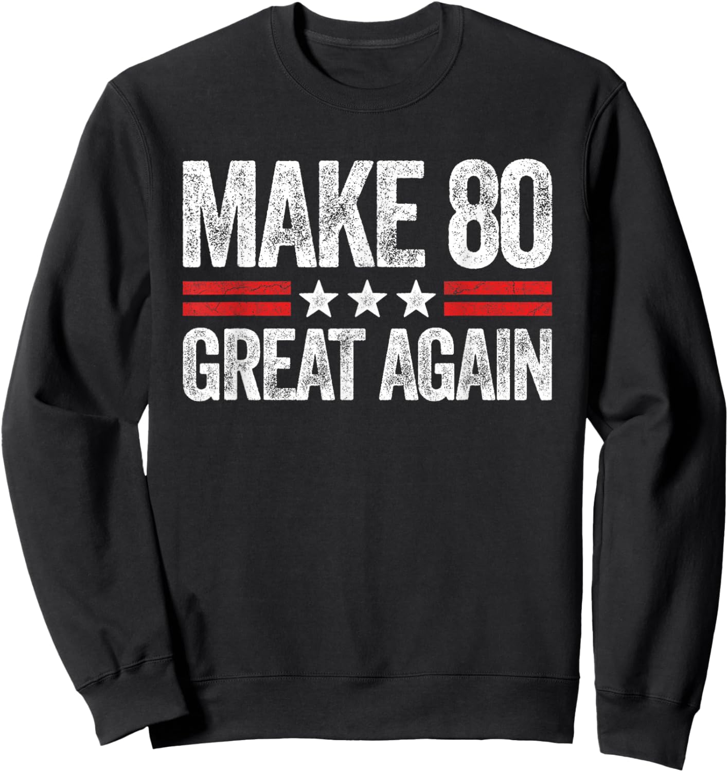 Make 80 Great Again 80th Birthday Patriotic 4th of July Sweatshirt - Sweatshirt | Black